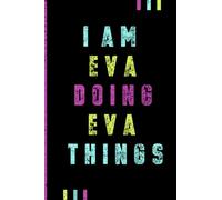 I'm Eva Doing Eva Things Journal: Eva Personnalized Gifts For Girls & Women, Journal For Girls & Women Called Eva, Eva Gift Ideas, Journal With Quote And Name, Lined Notebook, 120 Pages, 6x9 In.