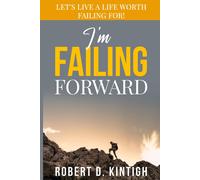 I'm Failing Forward: Let's Live A Life Worth Failing For!