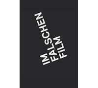 Im Falschen Film: Herzlich Willkommen Im Falschen Film. Das Perfekte Notitzbuch Fuer Alle Film-Fans, Regisseure Kino Geeks Und Fuer Alle Die Cosplay Lieben. 120 Seiten Liniert.