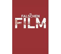 Im Falschen Film: Herzlich Willkommen Im Falschen Film. Das Perfekte Notitzbuch Fuer Alle Film-Fans, Regisseure Kino Geeks Und Fuer Alle Die Cosplay Lieben. 120 Seiten Liniert.