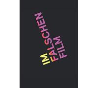 Im Falschen Film: Im Falschen Film. Das Perfekte Notitzbuch Fuer Alle Film-Fans, Regisseure Kino Geeks Und Fuer Alle Die Cosplay Lieben. 120 Seiten Liniert.