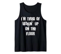 I'm Fatigué of Wakin' Up on the Floor Débardeur