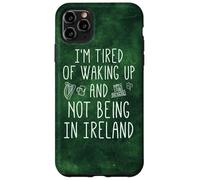 I'm Fatigué of Waking Up and Not Being in Ireland - Funny Coque pour iPhone 11 Pro Max