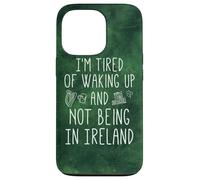 I'm Fatigué of Waking Up and Not Being in Ireland - Funny Coque pour iPhone 13 Pro