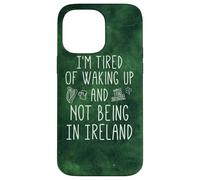 I'm Fatigué of Waking Up and Not Being in Ireland - Funny Coque pour iPhone 14 Pro Max
