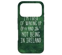 I'm Fatigué of Waking Up and Not Being in Ireland - Funny Coque pour iPhone 17 Pro