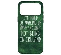 I'm Fatigué of Waking Up and Not Being in Ireland - Funny Coque pour iPhone 17 Pro Max