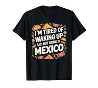 I'm Fatigué Of Waking Up And Not Being In Mexico Funny T-Shirt