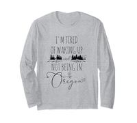 I'm Fatigué of Waking Up and Not Being in Oregon - Drôle Manche Longue