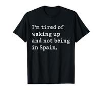 I'm Fatigué Of Waking Up And Not Being In Spain Funny Spanish T-Shirt