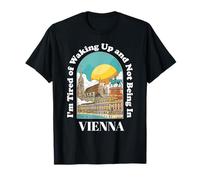 I'm Fatigué of Waking Up and Not Being in Vienna Austria Funny T-Shirt