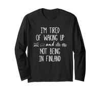 I'm Fatigué of Waking Up & Not Being in Finland Funny Finnois Manche Longue