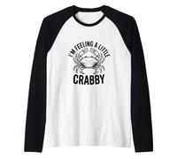 I'm Feeling A Little Crabby Cute Crab Humour Manche Raglan