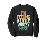 I'm Feeling A Little Woozy Here - Inscription Amusante rétro Sweatshirt