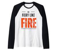 I'm Fiery Like Fire! - Audacieux, passionné et imparable Manche Raglan