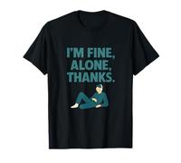 I'm Fine Alone, Thanks - Humour anti-social introverti T-Shirt