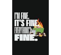 I'm Fine, It's Fine, Everything's Fine With Me: A Dumpster Fire Notebook | 120 pages | Black & White| A Fine Fine School | Everything's Fine Book | I'm Fine Everything's Fine | It's Fine I'm Fine