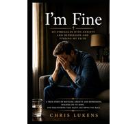 I'm Fine: My Struggles with Anxiety and Depression and Finding My Faith