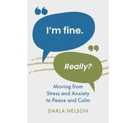 I'm Fine. Really?: Moving From Stress and Anxiety to Peace and Calm