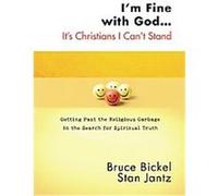 I'm Fine With God...it's Christians I Can't Stand, Conversantlife.com Bruce Bickel, Stan Jantz (Auteur)