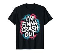 I'm Finna Crash Out Citations sur l'épuisement drainé T-Shirt Graphique avec Valeur