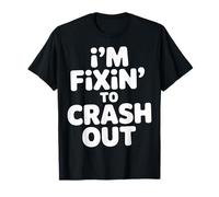 I'm Fixin' to Crash Out Fatigué Épuisé Humeur |- T-Shirt