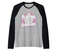 I'm Flirting with You Please Cooperate |- Manche Raglan