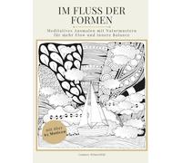 Im Fluss der Formen: Meditatives Ausmalen mit Naturmustern f ür mehr Flow und innere Balance