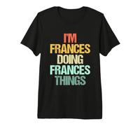 I'm Frances Doing Frances Things - Nom Amusant Frances T-Shirt Haut de Gamme