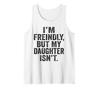 I'm Friendly But My Daughter Isn't Touch Me Débardeur