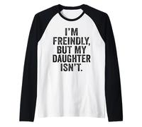 I'm Friendly But My Daughter Isn't Touch Me Manche Raglan