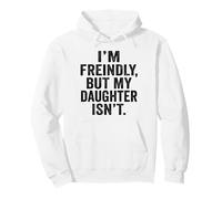 I'm Friendly But My Daughter Isn't Touch Me Sweat à Capuche