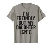 I'm Friendly But My Daughter Isn't Touch Me T-Shirt