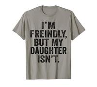 I'm Friendly But My Daughter Isn't Touch Me T-Shirt