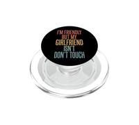 I'm Friendly But My Girlfriend Isn't Don't Touch Petit Ami PopSockets PopGrip pour MagSafe