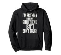I'm Friendly But My Girlfriend Isn't Don't Touch Petit Ami Sweat à Capuche