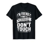 I'm Friendly But My Girlfriend Isn't Don't Touch Petit Ami T-Shirt