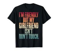 I'm Friendly But My Girlfriend Isn't Don't Touch Petit Ami T-Shirt
