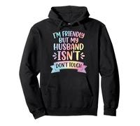 I'm Friendly But My Husband Isn't Dont Touch Sweat à Capuche