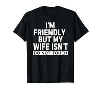 I'm Friendly But My Wife Isn't Do Not Touch T-Shirt