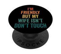 I'm Friendly But My Wife Isn't Don't Touch PopSockets PopGrip Adhésif