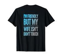 I'm Friendly But My Wife Isn't Funny Text Funny Humour Citations T-Shirt