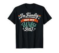 I'm Friendly But My Wife Isn't Sarcastic Marriage Fun Humor T-Shirt