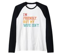 I'm Friendly But My Wife Isn't Vintage Funny Husband Humor Manche Raglan