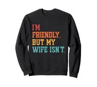 I'm Friendly But My Wife Isn't Vintage Funny Husband Humor Sweatshirt