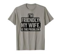 I'm Friendly The Wife is The Problem Joke Husband Humour T-Shirt