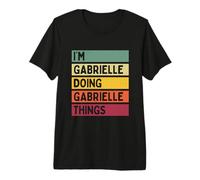 I'm Gabrielle Doing Gabrielle Things Funny Personnalisé T-Shirt Haut de Gamme