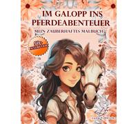 Im Galopp Ins Pferdeabenteuer: Mein Zauberhaftes Malbuch; Ab 8 Jahren Mit 53 Motiven; Das Perfekte Geschenk Fuer Kindergeburtstage, Ostern, Weihnachten Und Weitere Festliche Anlaesse
