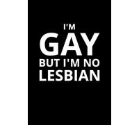I'm Gay but I'm No Lesbian: A Funny Notebook for Sarcastic Minds, Sassy Gays, and Lovers of Edgy Humor