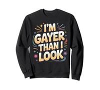I'm Gayer Than I Look Fiers Vibrations Arc-en-Ciel Queer Sweatshirt